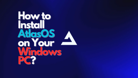 How to Install AtlasOS on Your Windows PC? [8 Easy Steps]