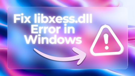 Windows’ta “libxess.dll” Hatasını Düzeltmenin 5 Kolay Yolu [2024]